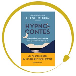 Solène Daoudal Hypnocontes recueil de nouvelles hypnotiques Solène Daoudal Hypnocontes recueil de nouvelles hypnotiques, Collection Fabrice Midal présente, édition Robert Laffont